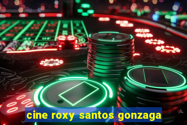 cine roxy santos gonzaga